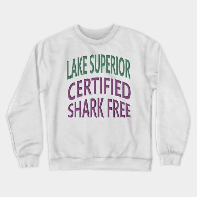 Lake Superior - Certified Shark Free Crewneck Sweatshirt by Naves